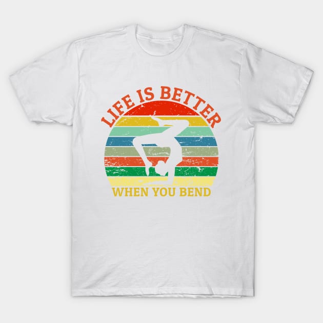 Life is betterwhen you bend T-Shirt by MerchCorner